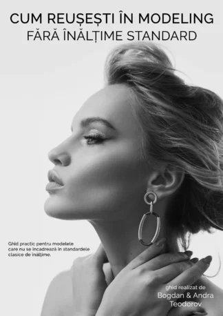 Ghid Cum Reușești în Modeling Fără Înălțime Standard. Ce Trebuie Să Știi Înainte Să Începi, Ghid Realizat pentru a Ajuta Modelele, Bogdan si Andra Teodorov